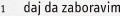 daj da zaboravim _ jedno